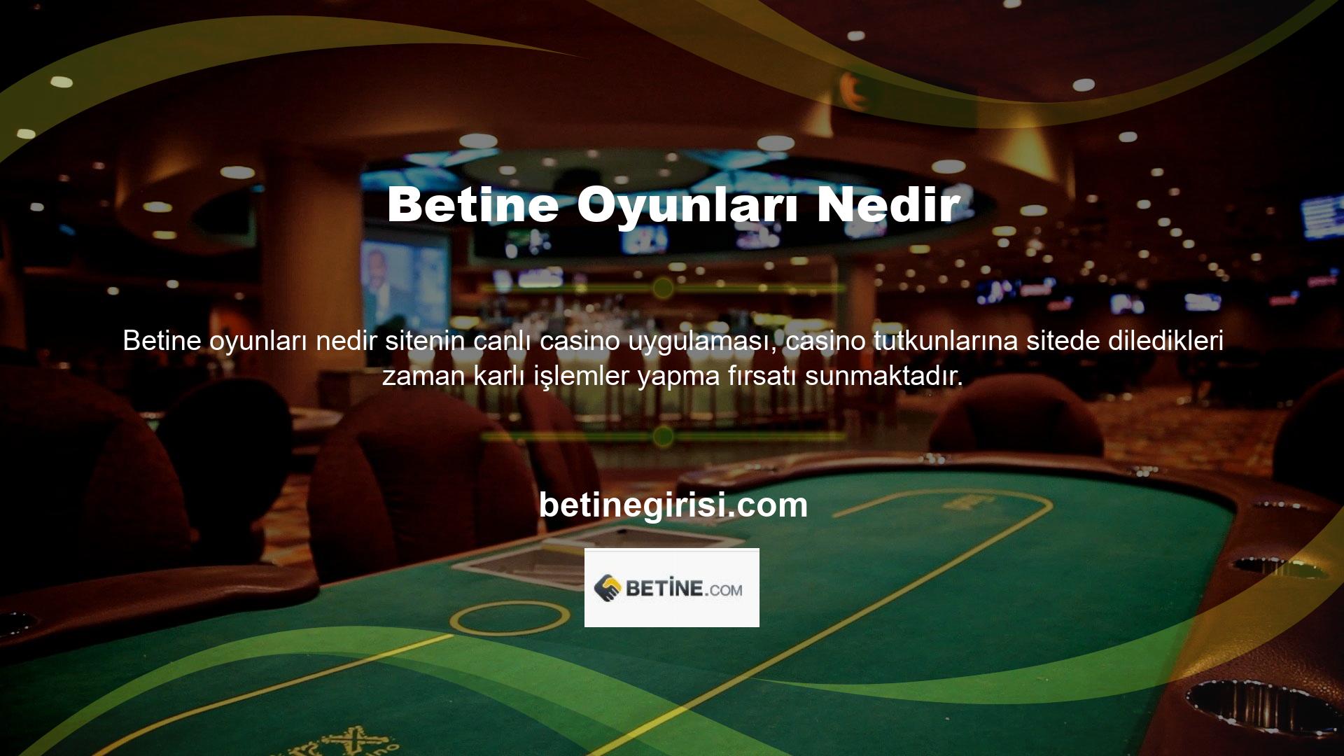 Betine, canlı casino uygulaması aracılığıyla sizlere gerçek bir casino heyecanını yaşama fırsatı sunan tek canlı bahis adresidir
